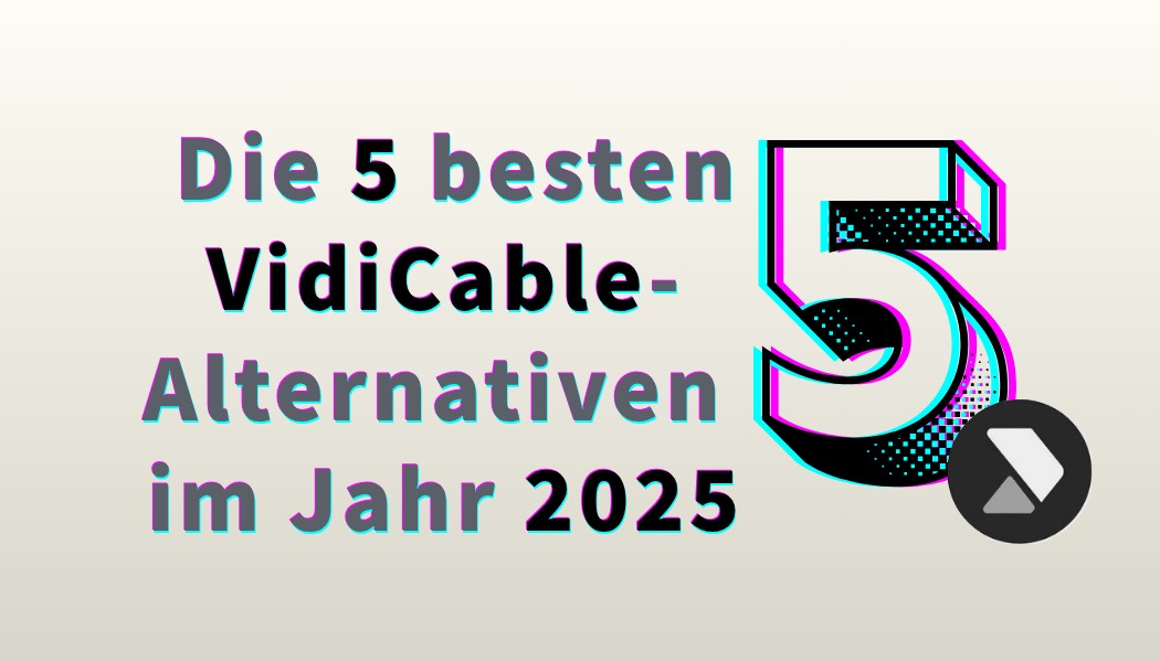 Die 5 besten VidiCable-Alternativen im Jahr 2025